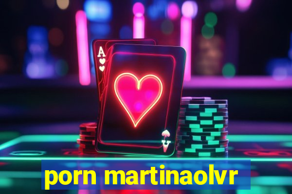 porn martinaolvr